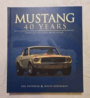 Mustang : 40 Years of America's Original Muscle Car by Lou Dzierzak